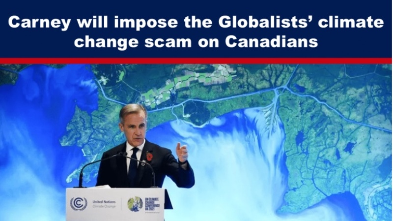 Carney Will Impose the Globalists’ Climate Change Scam on Canadians